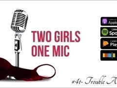 #41- Trouble A-Foot (Two Girls One Mic: The Porncast)