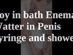 Boy in bath Enema Watter in Penis - Syringe and shower - trailer